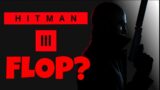 Hitman 3 ALMOST FLOPPED AND IT'S NOT EVEN OUT YET