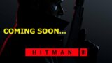 Hitman  3 Coming Soon…