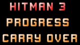 Hitman 3 carry over progress