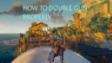 How To Double Gun PROPERLY ||Sea of Thieves||