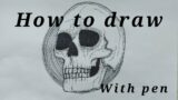 How to draw a skull (with pen)