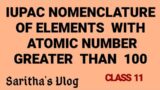 IUPAC NOMENCLATURE OF ELEMENTS WITH ATOMIC NUMBER GREATER THAN 100/CLASS 11/CH 3