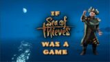 If Sea Of Thieves Was A Game
