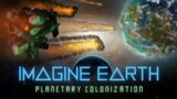Imagine Earth (2020) – Planetary Exploitation Sci Fi City Building
