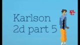 Karlson 2d part 5