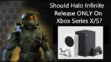Opinion: Should Halo Infinite Be Released On Next Generation Consoles ONLY?