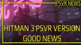PSVR NEWS | Hitman 3 PSVR Version Very Good News