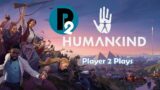 Player 2 Plays – Humankind