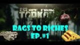 RAGS TO RICHES – EP. #1 – ESCAPE FROM TARKOV