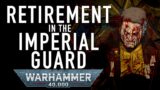 Retirement in the Imperial Guard Warhammer 40K For the Greater WAAAGH