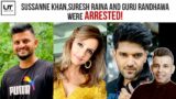 SHOCKING : Sussanne Khan Suresh Raina and Guru Randhawa Were Arrested Last Night