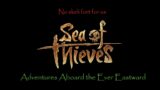 Sea Of Thieves: Adventures Aboard the Ever Eastward No skeli fort for us!