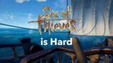 Sea of Thieves is Hard