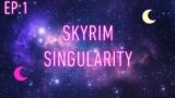 Skyrim Singularity Ep:1 LIVE
