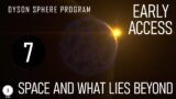 Space And What Lies Beyond – Ep 07 – Dyson Sphere Program