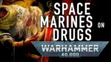 Space Marine Stimulant Drugs in Warhammer 40K For the Greater WAAAGH