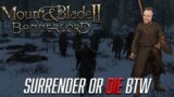 Surrender or DIE BTW | Mount & Blade II: Bannerlord #3