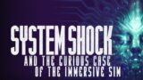 System Shock and the Curious Case of the Immersive Sim