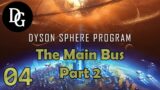 THE MAIN BUS PART 2! – Dyson Sphere Program – Let's Play Tutorial Gameplay DSP Ep 04