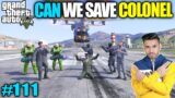 Techno Gamerz | CAN WE SAVE COLONEL WITH TECHNO | GTA V GAMEPLAY #111 | TECHNO GAMERZ