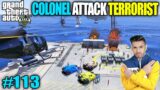 Techno Gamerz | COLONEL ATTACK ON TERRORIST WITH TECHNO | GTA V GAMEPLAY #113 | TECHNO GAMERZ