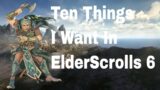 Ten things I want to see in elderscrolls 6