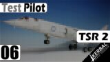 Test Pilot | 06 | TSR 2 | KSP