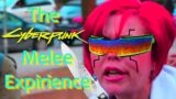 The Cyberpunk 2077 Melee Experience