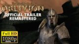 The Elder Scrolls IV: Oblivion Official Trailer Remastered in 1080P 60FPS