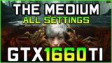 The Medium | GTX 1660 Ti FPS Test [All Settings]