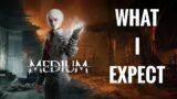 The Medium – What I Expect