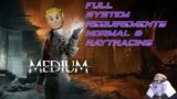 The Medium full system requirements are refreshingly high