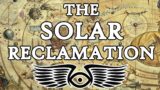 The Solar Reclamation: The Birth of the Great Crusade (Warhammer 40K & Horus Heresy Lore)