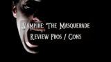 Vampire: The Masquerade Overview Pros / Cons
