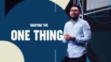 Wanting the One Thing – Pastor JP Betansos