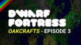 Well There's Your Problem… | Dwarf Fortress Stories: Oakcrafts | Ep. 3