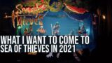 What I Want To Come To Sea Of Thieves In 2021 (2/3)
