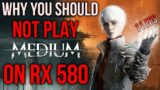 Why you shouldn't play The Medium on RX 580