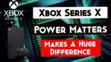 Xbox Series X – Power Matters & Makes A Huge Difference