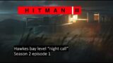 (hitman 1- hitman 3 walkthrough ) Hawkes bay level “night call” Season 2 Episode 1