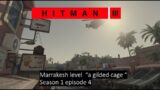(hitman 1- hitman 3 walkthrough ) marrakesh level "a gilded cage " Season 1 Episode 4