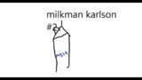 jaaaaaaa!!!!!!!!! milkman karlson #2