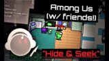 "Hide & Seek" except I'm a ruthless impostor | Among Us (w/ friends!)