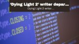 ‘Dying Light 2’ writer departs from developer Techland