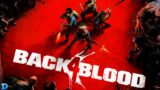 BACK 4 BLOOD Gameplay First Impressions Stream | [STREAMING]