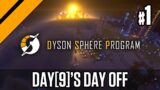 Day[9]'s Day Off – Dyson Sphere Program P1