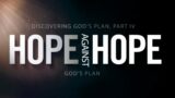 Discovering GOD's Plan (Part IV Hope Against Hope) 1-17-21