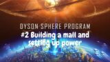 Dyson Sphere Program #2 Building a Mall and setting up power