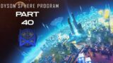 Dyson Sphere Program Early Access Gameplay Part 40
