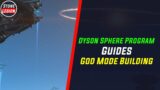 Dyson Sphere Program Guide: How to Use & Build Super Fast in God Mode Building View!
